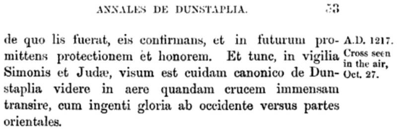 Ночью 27 октября 1217 г., во время пятого крестового похода, каноники монастыря Данстейбл в Англии «увидели в воздухе огромный крест, который в великом великолепии проcледовал с запада на восток» [17].